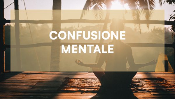 Meditazione per eliminare la confusione mentale