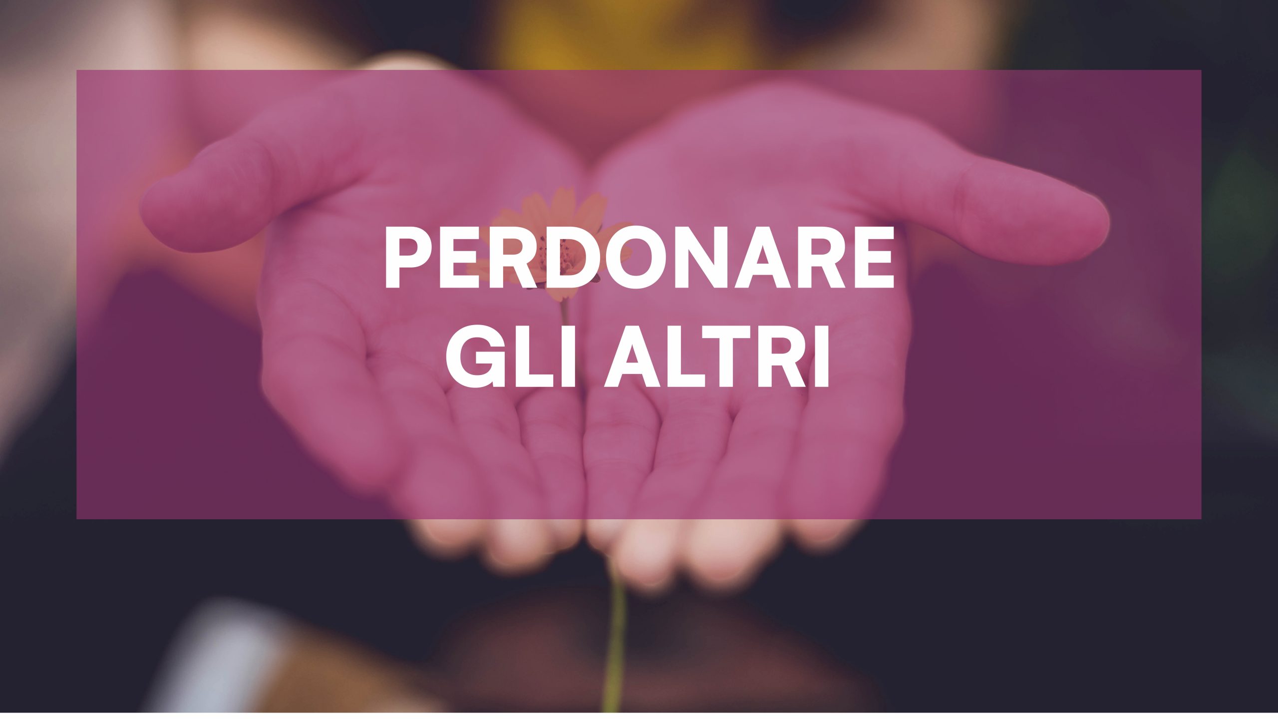 Meditazione sul perdono degli gli altri