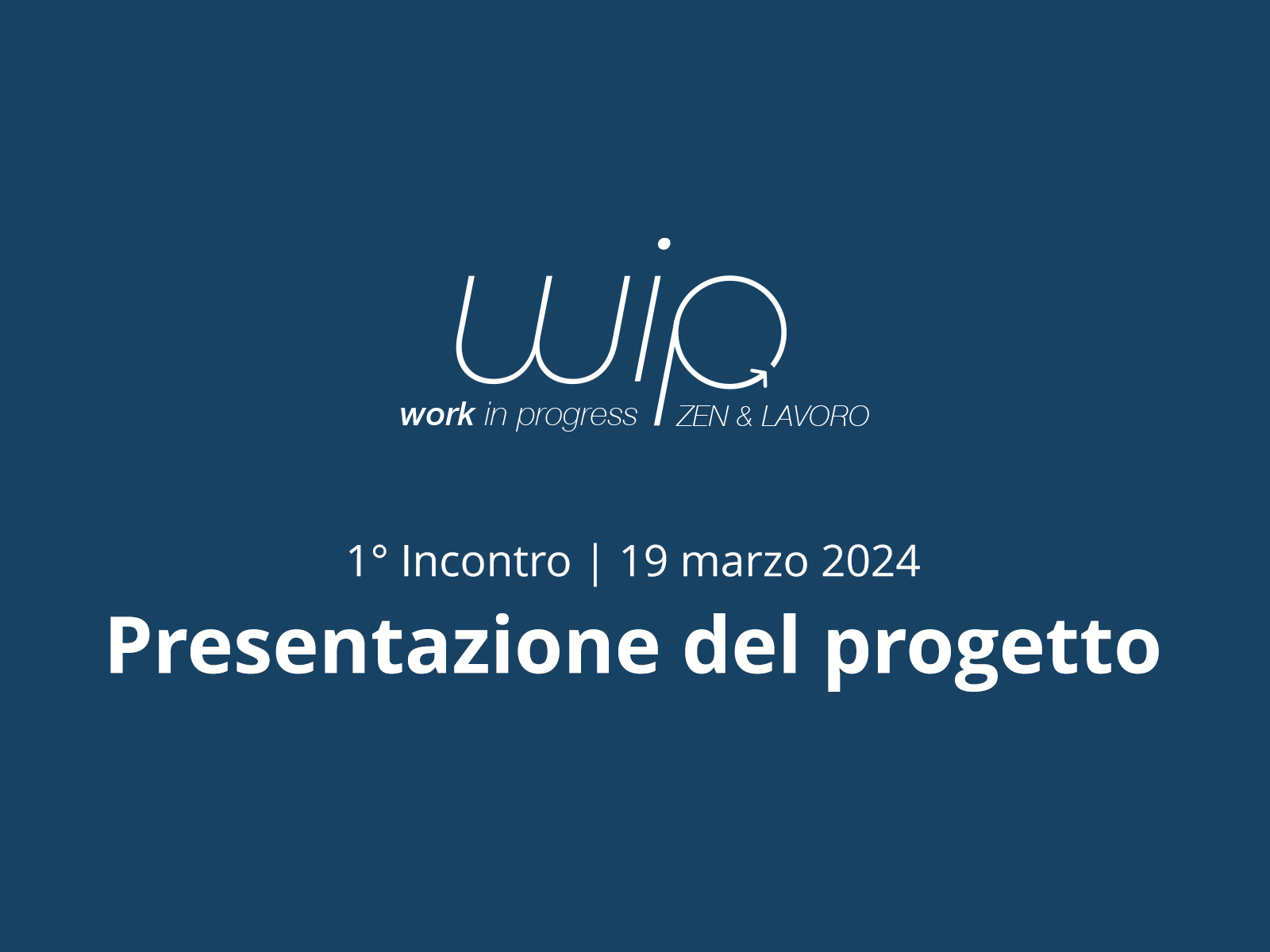 WIP: Work In Progress. 1° incontro tra Zen&Lavoro